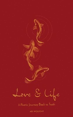bokomslag Love & Life: A Poetic Journey Back to Truth