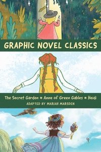 bokomslag Graphic Novel Classics: Anne of Green Gables, the Secret Garden, and Heidi