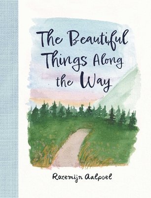 Rozemijn Aalpoel - Beautiful Things Along the Way, Inbunden