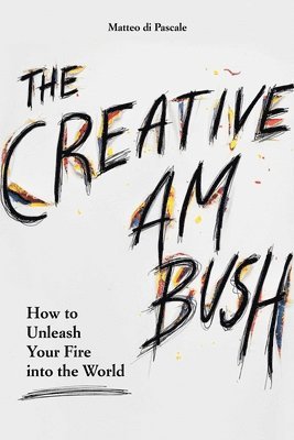 bokomslag The Creative Ambush: How to Unleash Your Fire Into the World