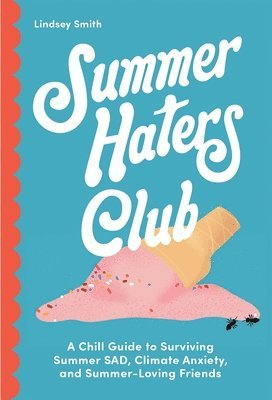 bokomslag The Summer Haters Club: A Chill Guide to Surviving Summer Sad, Climate Anxiety, and Summer Loving Friends