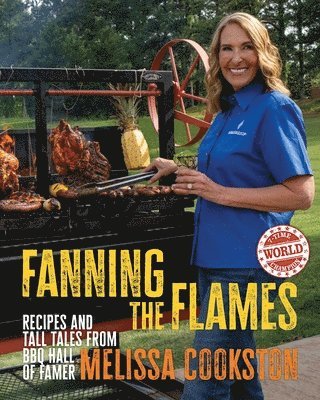 bokomslag Fanning the Flames: Recipes and Tall Tales from BBQ Hall of Famer Melissa Cookston