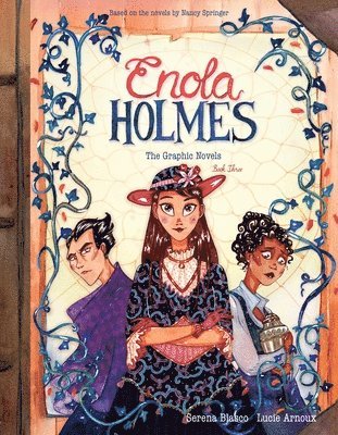 Enola Holmes: The Graphic Novels: The Case of the Black Barouche, the Case of the Elegant Escapade, and the Case of the Mark of the Mongoose Volume 3