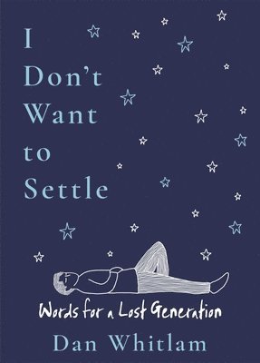 Dan Whitlam - I Don't Want to Settle: Words for a Lost Generation, Häftad