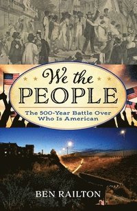 bokomslag We the People: The 500-Year Battle Over Who Is American