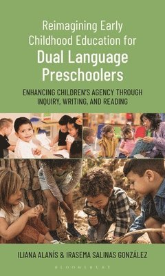 bokomslag Reimagining Early Childhood Education for Dual Language Preschoolers: Enhancing Children's Agency Through Inquiry, Writing, and Reading