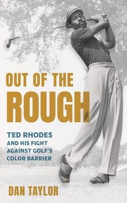 bokomslag Out of the Rough: Ted Rhodes and His Fight Against Golf's Color Barrier