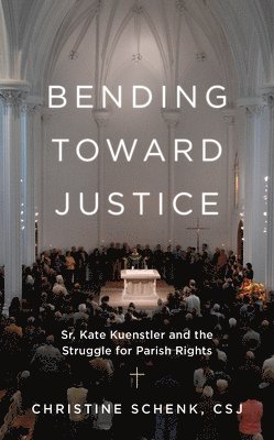 Christine Schenk - Bending Toward Justice, Inbunden