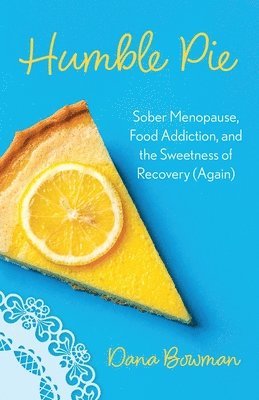 bokomslag Humble Pie: Sober Menopause, Sugar Addiction, and the Sweetness of Recovery
