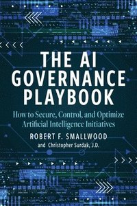 bokomslag AI Governance Playbook: How to Secure, Control, and Optimize Artificial Intelligence Initiatives