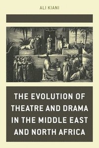 bokomslag Evolution of Theatre and Drama in the Middle East and North Africa