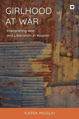 bokomslag Girlhood at War: Interpreting War and Liberation in Kosovo