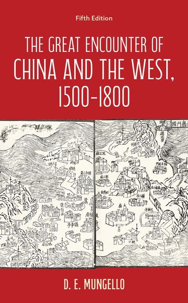 D. E. Mungello - Great Encounter of China and the West, 1500–1800, Inbunden