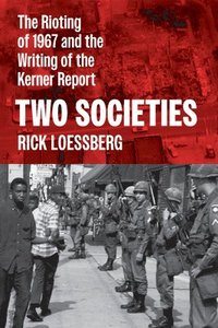 bokomslag Two Societies: The Rioting of 1967 and the Writing of the Kerner Report