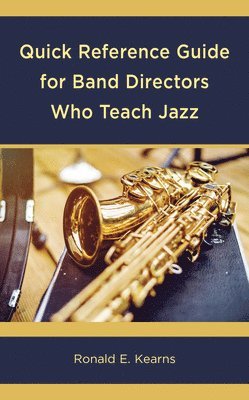 Ronald E. Kearns - Quick Reference Guide for Band Directors Who Teach Jazz, Häftad