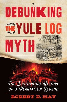 Robert E. May, Robert E May - Debunking the Yule Log Myth, Inbunden