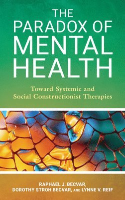 Raphael J. Becvar, Dorothy Stroh Becvar, Lynne V. Reif, Raphael J Becvar, Lynne V Reif - Paradox of Mental Health, Inbunden