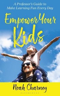 bokomslag Empower Your Kids: A Professor's Guide to Make Learning Fun Every Day
