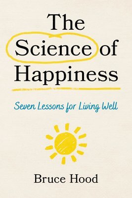 Bruce Hood - Science of Happiness, Häftad