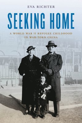 Seeking Home: A World War II Refugee Childhood in War-Torn China 1