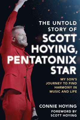 bokomslag The Untold Story of Scott Hoying, Pentatonix Star: My Son's Journey to Find Harmony in Music and Life