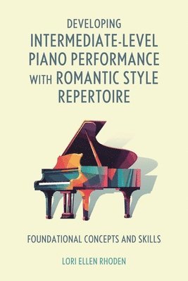 bokomslag Developing Intermediate-Level Piano Performance with Romantic Style Repertoire