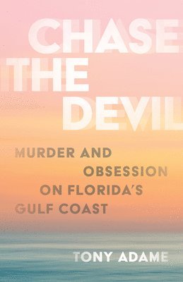 Chase the Devil: Murder and Obsession on Florida's Gulf Coast 1