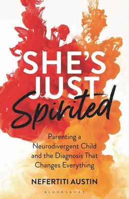 She's Just Spirited: Parenting a Neurodivergent Child and the Diagnosis That Changes Everything