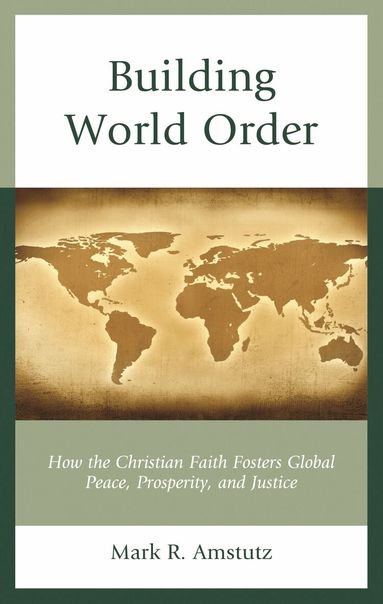 Mark R. Amstutz - Building World Order, Häftad