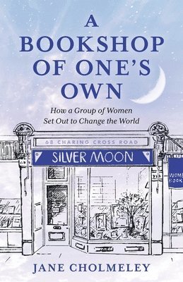 bokomslag A Bookshop of One's Own: How a Group of Women Set Out to Change the World