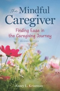 bokomslag The Mindful Caregiver, 2nd Edition