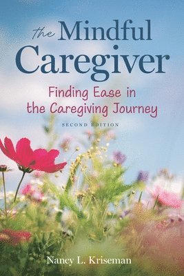 bokomslag The Mindful Caregiver, 2nd Edition