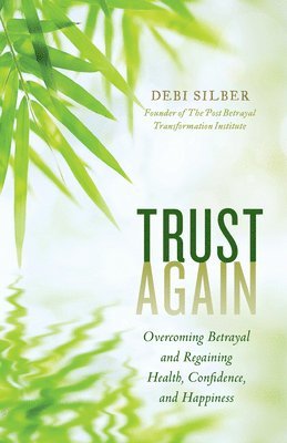 Trust Again: Overcoming Betrayal and Regaining Health, Confidence, and Happiness 1