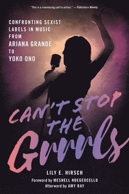 Can't Stop the Grrrls: Confronting Sexist Labels in Music from Ariana Grande to Yoko Ono 1