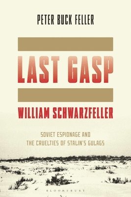 bokomslag The Last Gasp of William Schwarzfeller: Soviet Espionage and the Cruelties of Stalin's Gulags