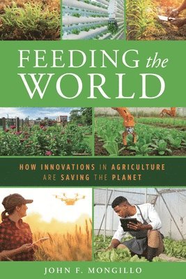 bokomslag Feeding the World: How Innovations in Agriculture Are Saving the Planet