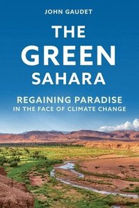 bokomslag The Green Sahara: Regaining Paradise in the Face of Climate Change