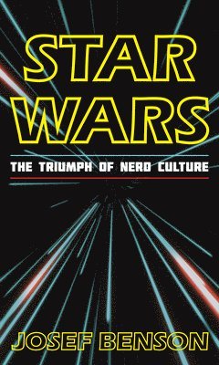 bokomslag Star Wars: The Triumph of Nerd Culture