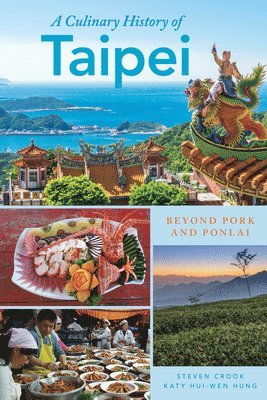 bokomslag A Culinary History of Taipei: Beyond Pork and Ponlai