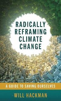 bokomslag Radically Reframing Climate Change