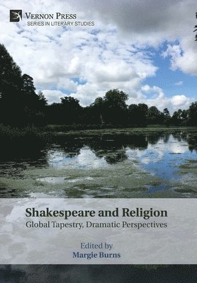 Margie Burns, Margie Burns - Shakespeare and Religion: Global Tapestry, Dramatic Perspectives, Inbunden