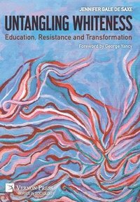 bokomslag Untangling Whiteness: Education, Resistance and Transformation