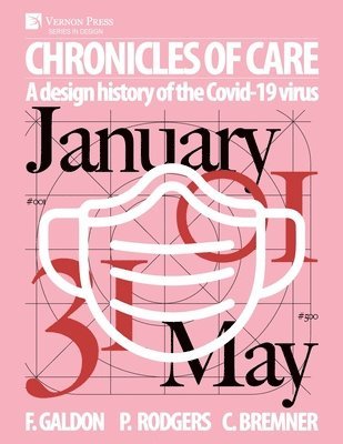 Paul A. Rodgers, Fernando Galdon, Craig Bremner - Chronicles of Care: A Design History of the COVID-19 Virus, Häftad