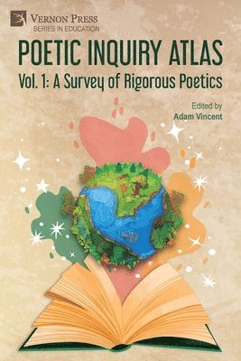 Bonnie Nish, Margaret McKeon, Wanda Campbell, Jennifer L. Tipton, Leia K. Cain, Laura Apol, Christi Kramer, Lee Beavington, Holly Tsun Haggarty, René Saldaña, Jr., Jessica Schwind, Dani Rimbach-Jones, Zach Urquhart, Joel E. Berends, Michelle Reale, Lawrence Wilson, Paul M. Camic, Yvonne Sliep, Sarah Penwarden, Botao Wu, Tess Maginess, Marí Peté, Mihaela Enache, Adam Vincent - Poetic Inquiry Atlas Vol. 1: A Survey of Rigorous Poetics, Häftad