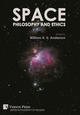 Amar Ramesh Wayal, J. Brian Huffling, Andrew M. Davis, C. A. McIntosh, Tyler Dalton McNabb, Ebua Jarvis Ebua, Oscar Blanco, Rakhat Abylkasymova, Konrad Szocik, Steven J. Firth, Sergey V. Sychov, Eric Michael Mazur, Anil Singh Matoo, Steven D. West, Yury Tikhonravov, Pitshou Moleka, Anupama A. P., William H. U. Anderson - Space, Philosophy and Ethics, Inbunden