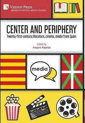 bokomslag Center and periphery: Twenty-first-century literature, cinema, media from Spain