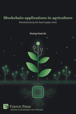 Duong Hoai An - Blockchain applications in agriculture: Revolutionizing the food supply chain, Häftad