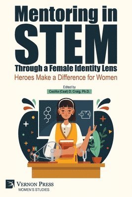 Joe Omojola, Murty Kambhampati, Phyllis Okwan, Medha Dalal, Tara Nkrumah, Jennifer Kouo, Stacy Klein-Gardner, Zingiswa Jojo, Jacqueline Genovesi, Ayana Allen-Handy, Kimberly Sterin, Katie Mathew, Tajma Cameron, Kimberly Godfrey, Dominique Thomas, Janai Keita, Amber Simpson, Caro Williams-Pierce, Signe E. Kastberg, Carole Burton Sox, Sheryl Fried Kline, Darrin Collins, Erica Dixon, Deborah A. Harmon, Cheryl L. Price, Cecilia (Ceal) D. Craig - Mentoring in STEM Through a Female Identity Lens: Heroes Make a Difference for Women, Häftad