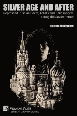 Roberto Echavarren - Silver Age and After: Repressed Russian Poets, Artists and Philosophers during the Soviet Period, Häftad