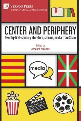 Alison Posey, Renee Congdon, Marc Gràcia Garcia, Marilén Loyola, Marina Cuzovic-Severn, José Dominicci Buzó, Mary Hartson, Arturo Florentino Ruiz Mautino, Olatz Sanchez-Txabarri, Amparo Alpañés - Center and periphery: Twenty-first-century literature, cinema, media from Spain, Häftad